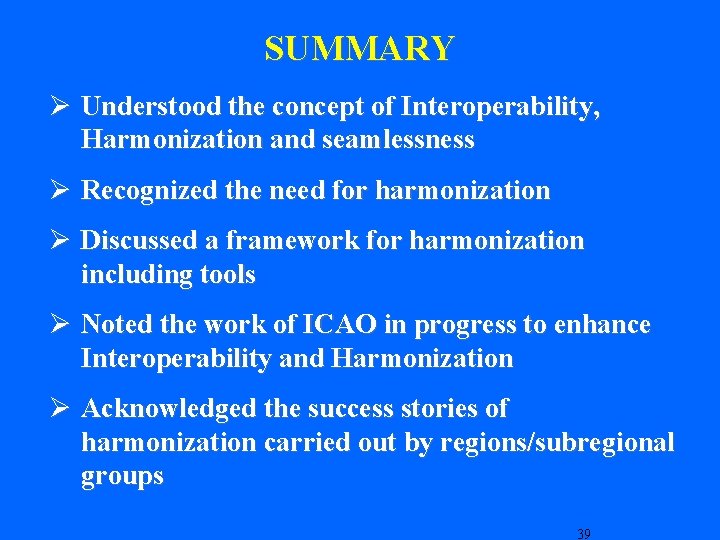 SUMMARY Ø Understood the concept of Interoperability, Harmonization and seamlessness Ø Recognized the need