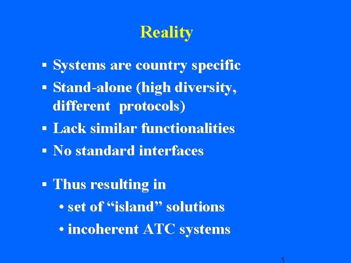 Reality Systems are country specific § Stand-alone (high diversity, different protocols) § Lack similar