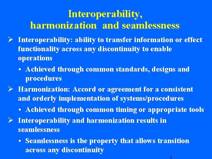 Interoperability, harmonization and seamlessness Ø Interoperability: ability to transfer information or effect functionality across