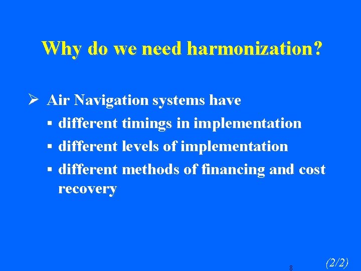 Why do we need harmonization? Ø Air Navigation systems have § different timings in