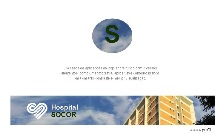 S Em casos de aplicações da logo sobre fundo com diversos elementos, como uma