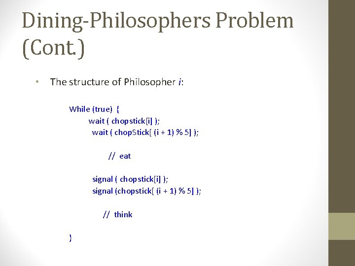 Dining-Philosophers Problem (Cont. ) • The structure of Philosopher i: While (true) { wait