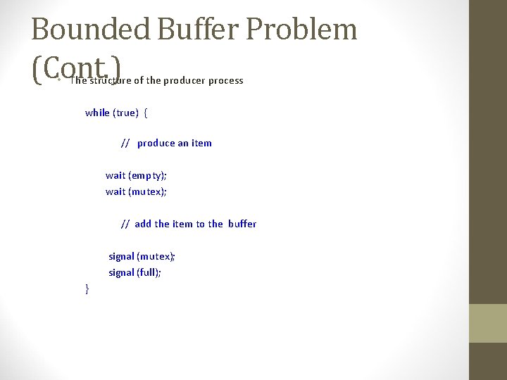 Bounded Buffer Problem (Cont. ) • The structure of the producer process while (true)