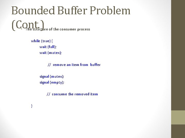 Bounded Buffer Problem (Cont. ) • The structure of the consumer process while (true)