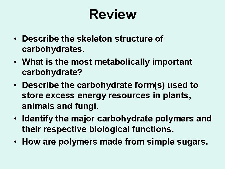 Review • Describe the skeleton structure of carbohydrates. • What is the most metabolically