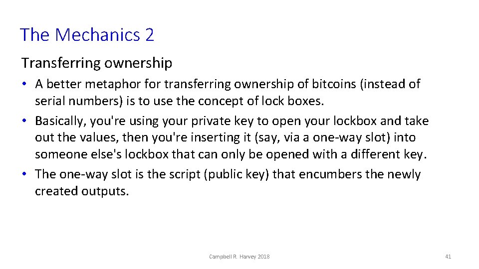 The Mechanics 2 Transferring ownership • A better metaphor for transferring ownership of bitcoins