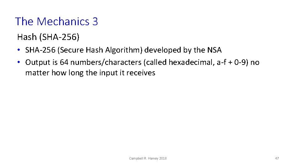 The Mechanics 3 Hash (SHA-256) • SHA-256 (Secure Hash Algorithm) developed by the NSA