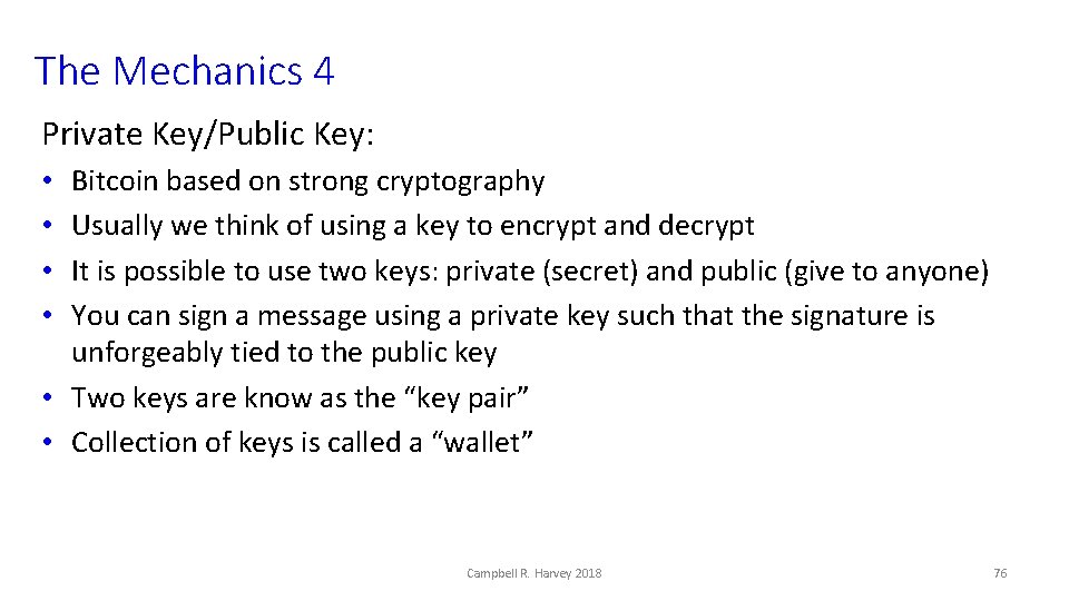 The Mechanics 4 Private Key/Public Key: Bitcoin based on strong cryptography Usually we think