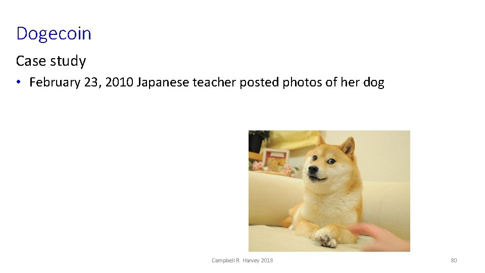 Dogecoin Case study • February 23, 2010 Japanese teacher posted photos of her dog