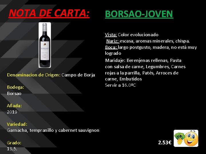 NOTA DE CARTA: Denominacion de Origen: Campo de Borja Bodega: Borsao BORSAO-JOVEN Vista: Color