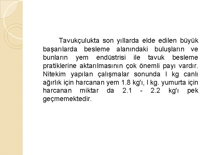 Tavukçulukta son yıllarda elde edilen büyük başarılarda besleme alanındaki buluşların ve bunların yem endüstrisi