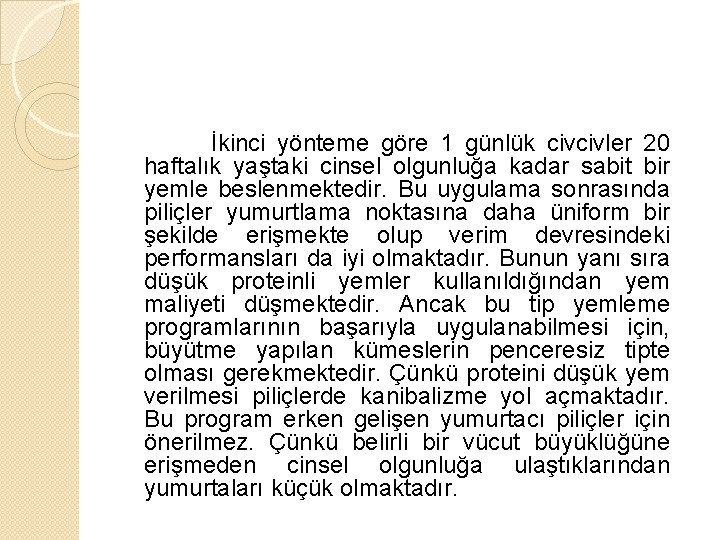 İkinci yönteme göre 1 günlük civcivler 20 haftalık yaştaki cinsel olgunluğa kadar sabit bir