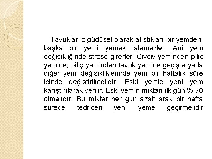 Tavuklar iç güdüsel olarak alıştıkları bir yemden, başka bir yemi yemek istemezler. Ani yem