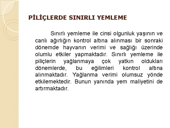 PİLİÇLERDE SINIRLI YEMLEME Sınırlı yemleme ile cinsi olgunluk yaşının ve canlı ağırlığın kontrol altına