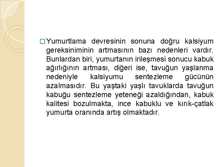� Yumurtlama devresinin sonuna doğru kalsiyum gereksiniminin artmasının bazı nedenleri vardır. Bunlardan biri, yumurtanın