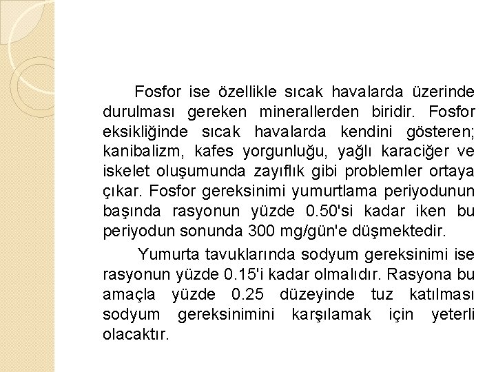 Fosfor ise özellikle sıcak havalarda üzerinde durulması gereken minerallerden biridir. Fosfor eksikliğinde sıcak havalarda