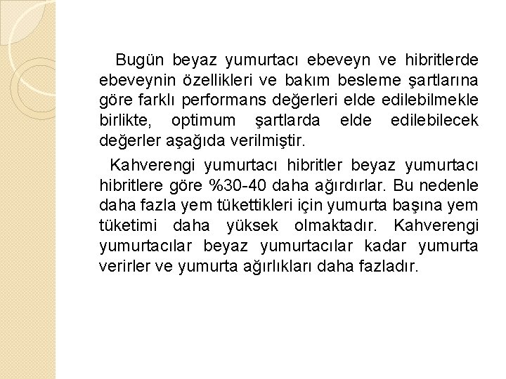 Bugün beyaz yumurtacı ebeveyn ve hibritlerde ebeveynin özellikleri ve bakım besleme şartlarına göre farklı