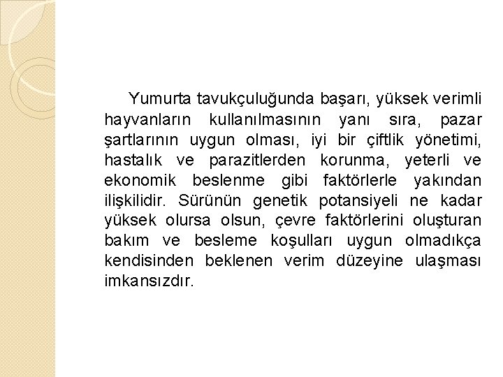 Yumurta tavukçuluğunda başarı, yüksek verimli hayvanların kullanılmasının yanı sıra, pazar şartlarının uygun olması, iyi