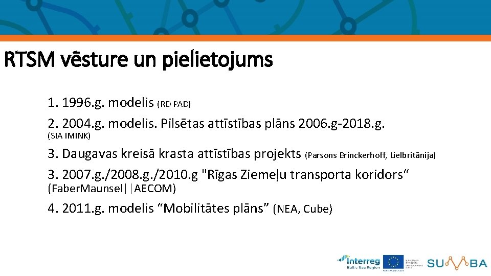 RTSM vēsture un pielietojums 1. 1996. g. modelis (RD PAD) 2. 2004. g. modelis.