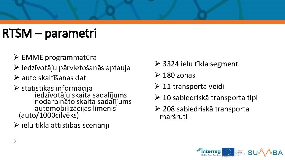 RTSM – parametri Ø EMME programmatūra Ø iedzīvotāju pārvietošanās aptauja Ø auto skaitīšanas dati