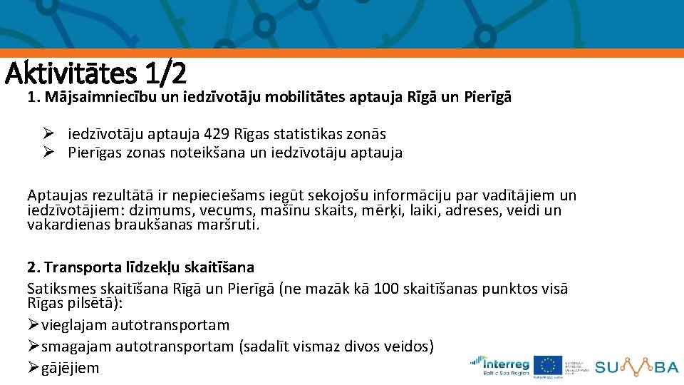 Aktivitātes 1/2 1. Mājsaimniecību un iedzīvotāju mobilitātes aptauja Rīgā un Pierīgā Ø iedzīvotāju aptauja