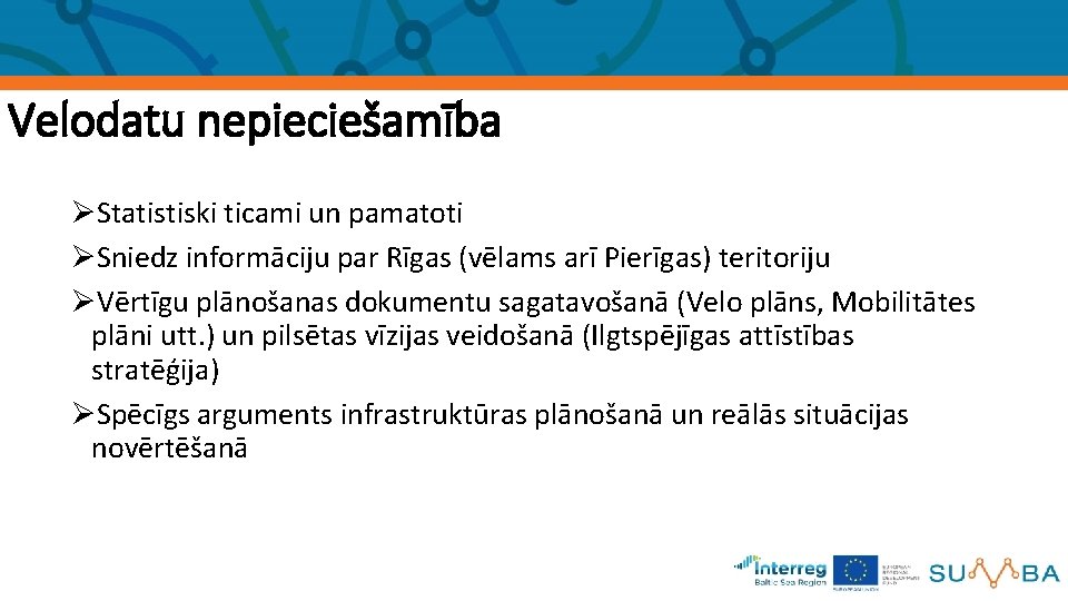 Velodatu nepieciešamība ØStatistiski ticami un pamatoti ØSniedz informāciju par Rīgas (vēlams arī Pierīgas) teritoriju