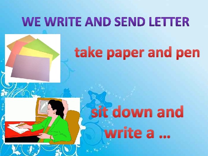 take paper and pen sit down and write a … 