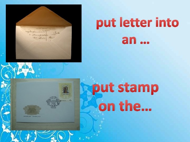 put letter into an … put stamp on the… 