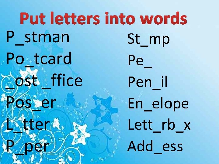 Put letters into words P_stman St_mp Po_tcard Pe_ _ost _ffice Pen_il Pos_er En_elope L_tter