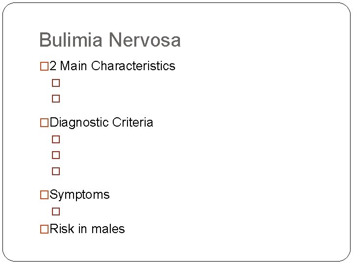 Bulimia Nervosa � 2 Main Characteristics � � �Diagnostic Criteria � �Symptoms � �Risk