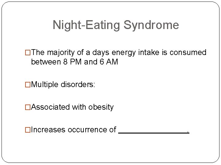 Night-Eating Syndrome �The majority of a days energy intake is consumed between 8 PM