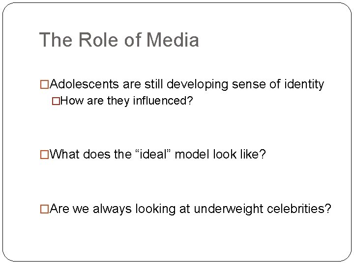 The Role of Media �Adolescents are still developing sense of identity �How are they