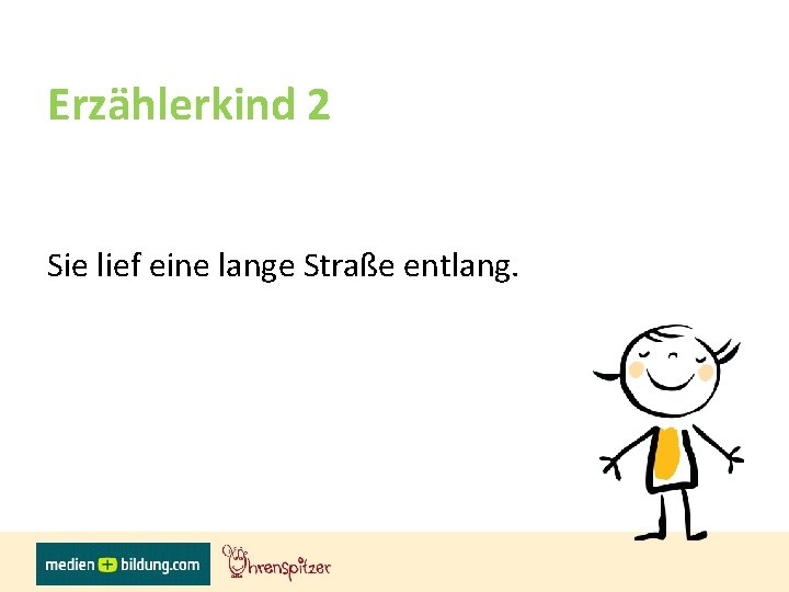 Erzählerkind 2 Sie lief eine lange Straße entlang. 