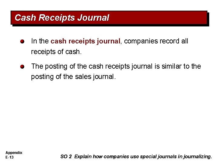 Cash Receipts Journal In the cash receipts journal, companies record all receipts of cash.