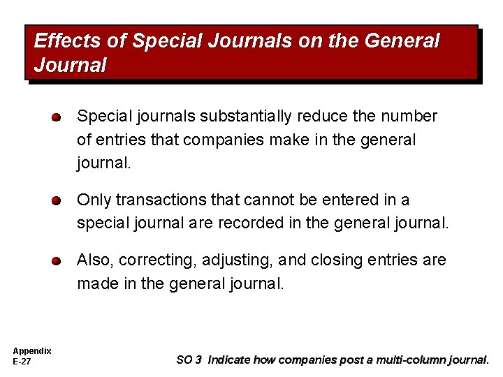 Effects of Special Journals on the General Journal Special journals substantially reduce the number