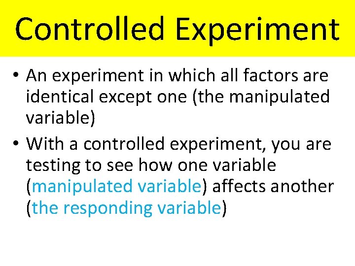 Controlled Experiment • An experiment in which all factors are identical except one (the