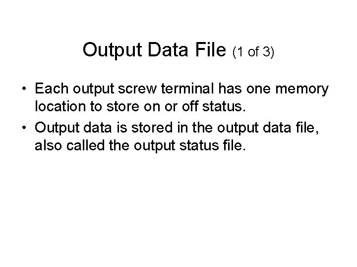 Output Data File (1 of 3) • Each output screw terminal has one memory
