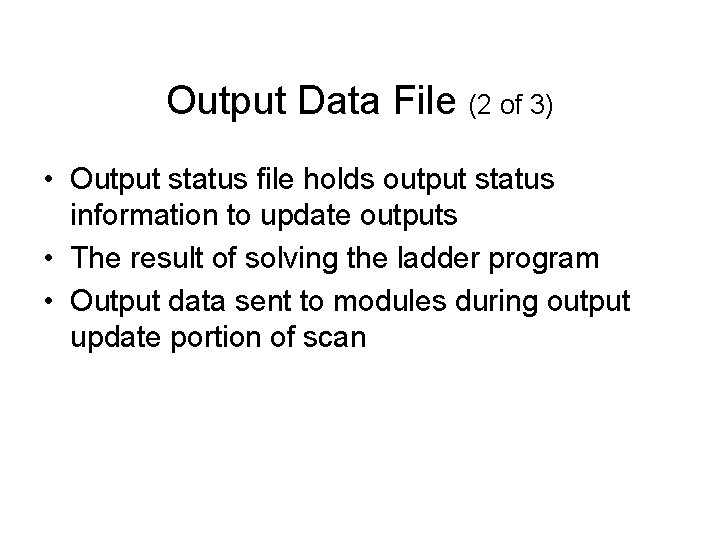 Output Data File (2 of 3) • Output status file holds output status information