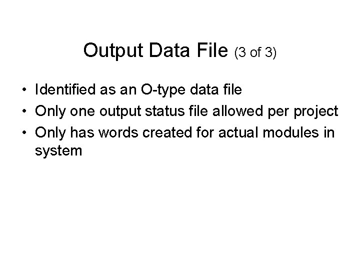 Output Data File (3 of 3) • Identified as an O-type data file •