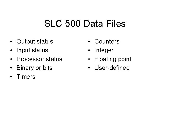 SLC 500 Data Files • • • Output status Input status Processor status Binary