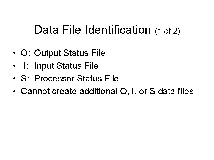 Data File Identification (1 of 2) • • O: Output Status File I: Input