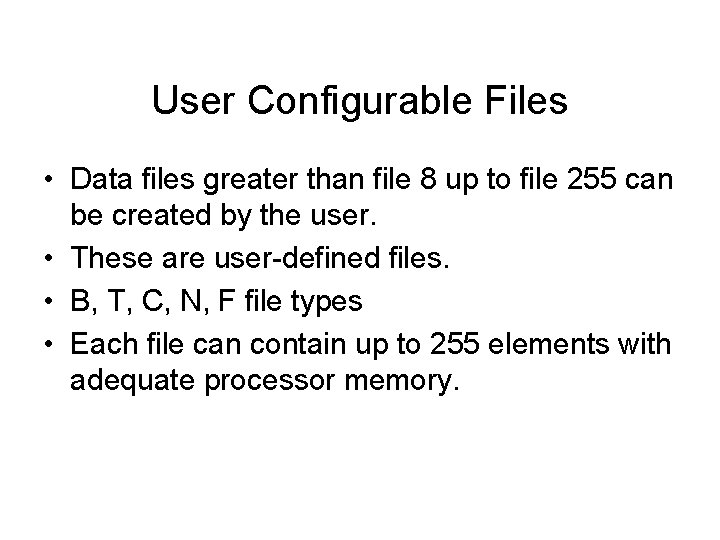 User Configurable Files • Data files greater than file 8 up to file 255