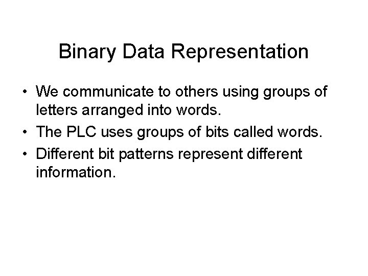 Binary Data Representation • We communicate to others using groups of letters arranged into