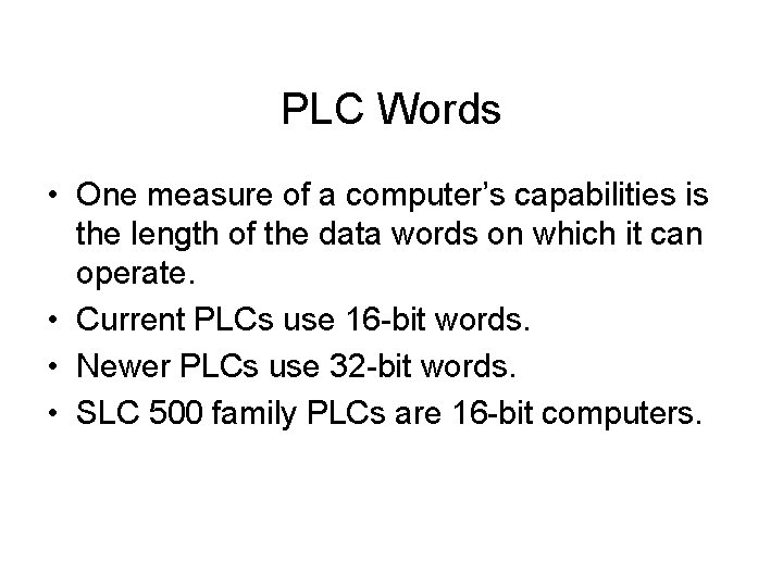 PLC Words • One measure of a computer’s capabilities is the length of the