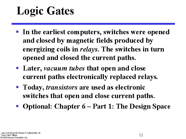 Logic Gates § In the earliest computers, switches were opened and closed by magnetic