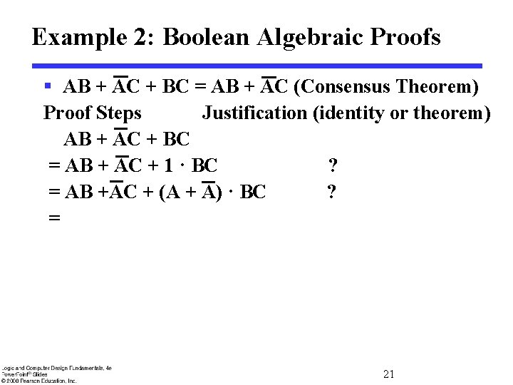 Example 2: Boolean Algebraic Proofs § AB + AC + BC = AB +