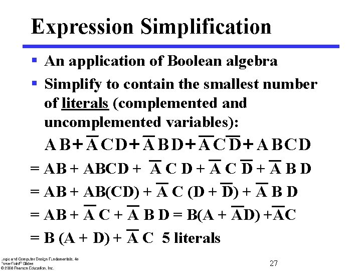 Expression Simplification § An application of Boolean algebra § Simplify to contain the smallest