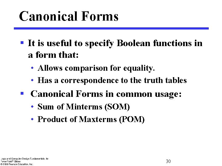 Canonical Forms § It is useful to specify Boolean functions in a form that: