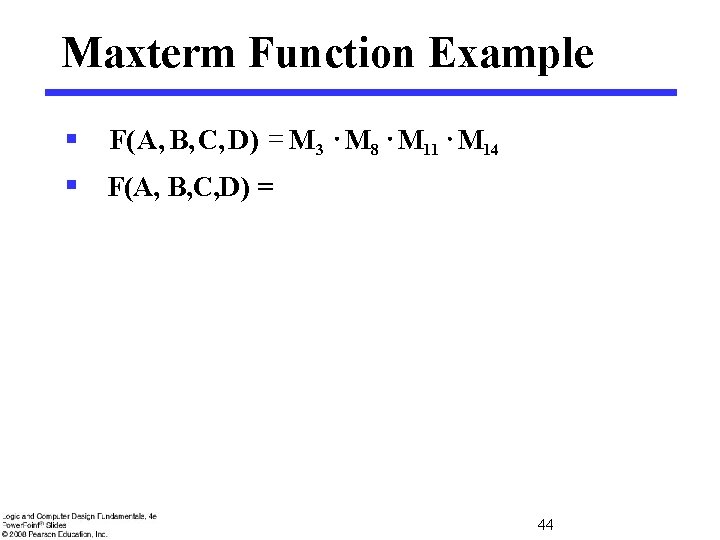 Maxterm Function Example § F( A, B, C, D) = M 3 M 8