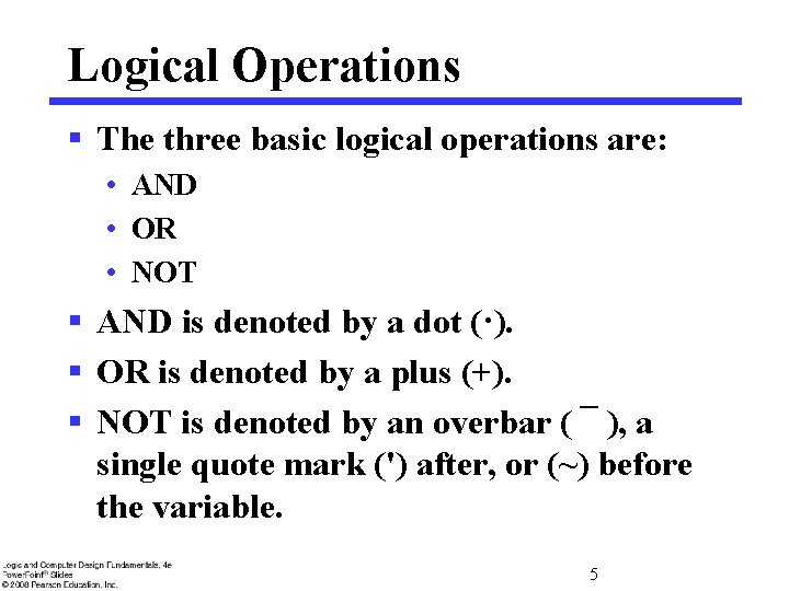 Logical Operations § The three basic logical operations are: • AND • OR •